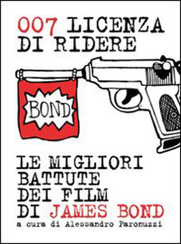 007 licenza di ridere. Le migliori battute dei film di James Bond - Librerie.coop 007 licenza di ridere. Le migliori battute dei film di James Bond - Librerie.coop