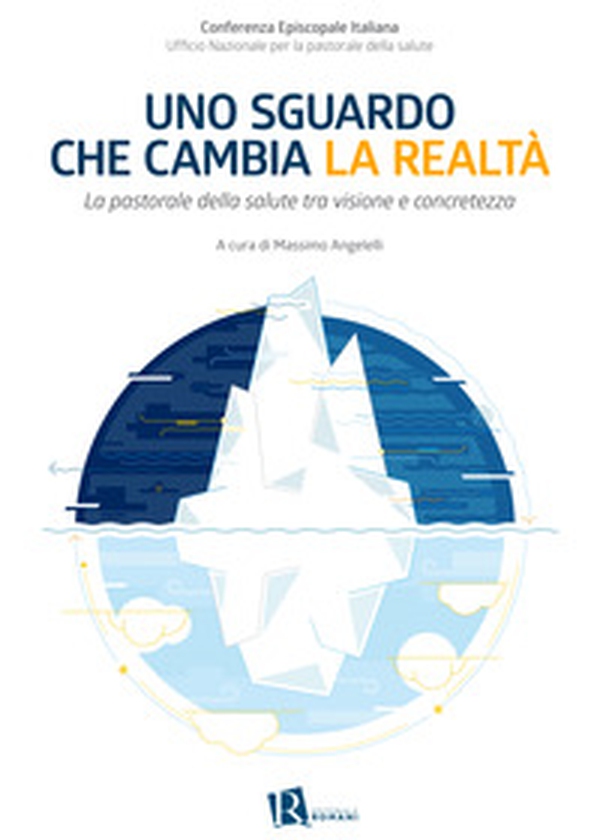 Uno sguardo che cambia la realtà. La pastorale della salute tra visione e concretezza - Librerie.coop Uno sguardo che cambia la realtà. La pastorale della salute tra visione e concretezza - Librerie.coop