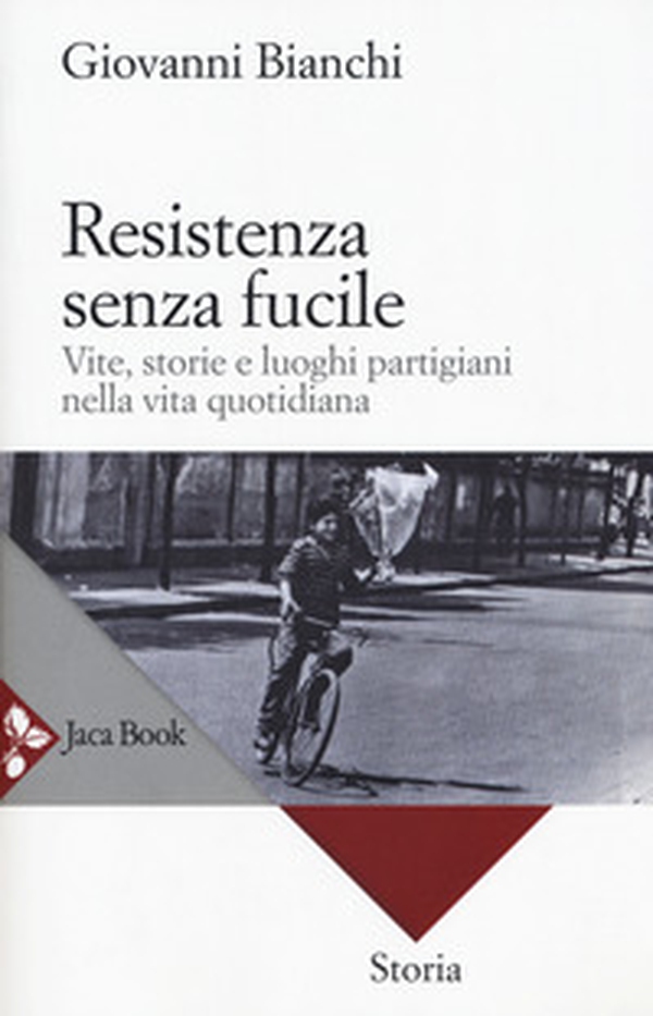 Resistenza senza fucile. Vite, storie e luoghi partigiani nella vita quotidiana - Librerie.coop Resistenza senza fucile. Vite, storie e luoghi partigiani nella vita quotidiana - Librerie.coop