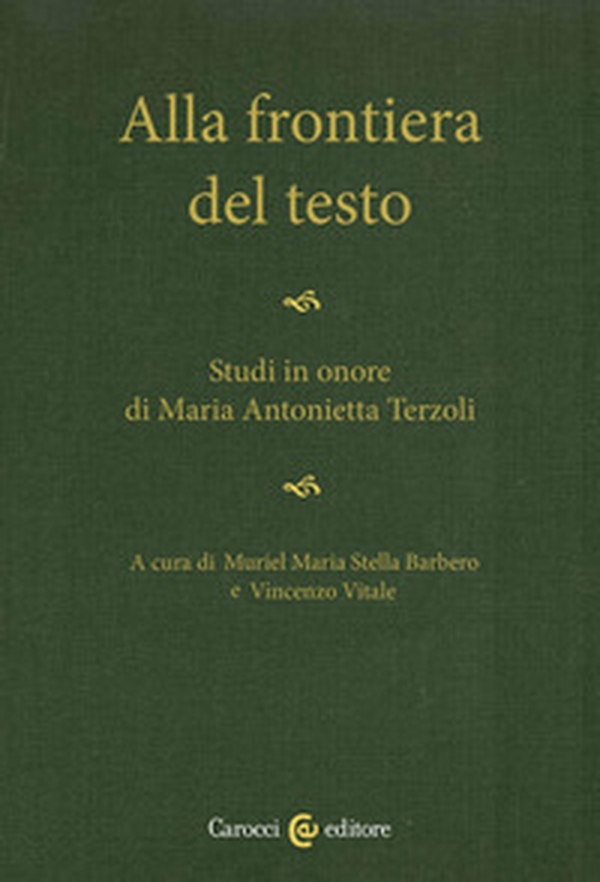 Alla frontiera del testo. Studi in onore di Maria Antonietta Terzoli - Librerie.coop Alla frontiera del testo. Studi in onore di Maria Antonietta Terzoli - Librerie.coop