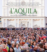 L'Aquila. La città e il nuovo millennio. Ediz. italiana e inglese - Librerie.coop