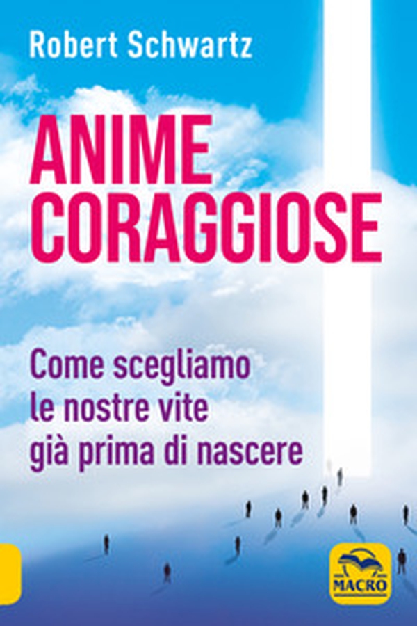 Anime coraggiose. Come scegliamo le nostre vite già prima di nascere - Librerie.coop Anime coraggiose. Come scegliamo le nostre vite già prima di nascere - Librerie.coop