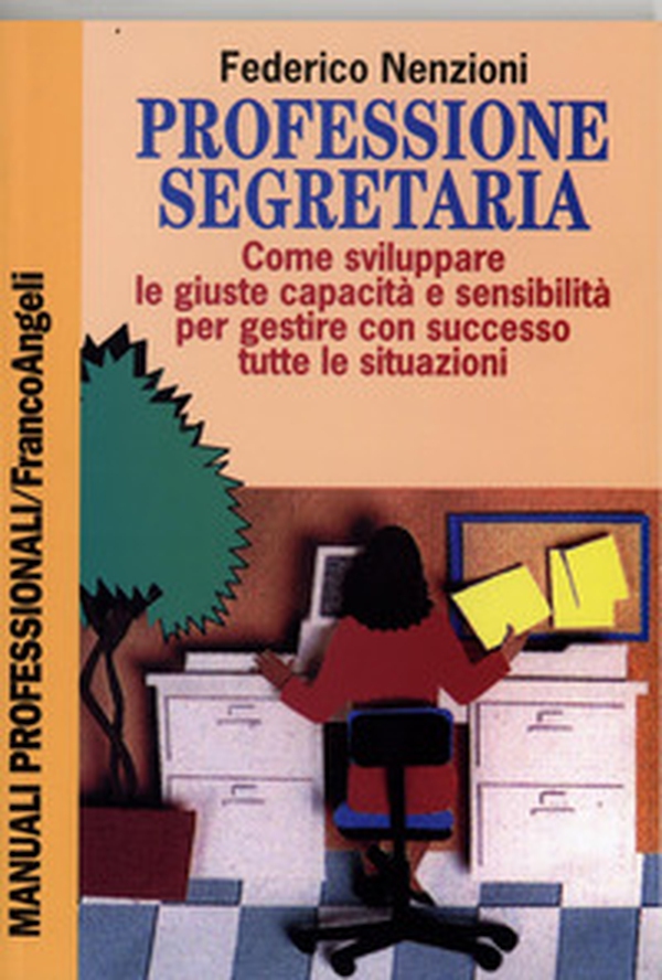 Professione segretaria. Come sviluppare le giuste capacità e sensibilità per gestire con successo tutte le situazioni - Librerie.coop Professione segretaria. Come sviluppare le giuste capacità e sensibilità per gestire con successo tutte le situazioni - Librerie.coop