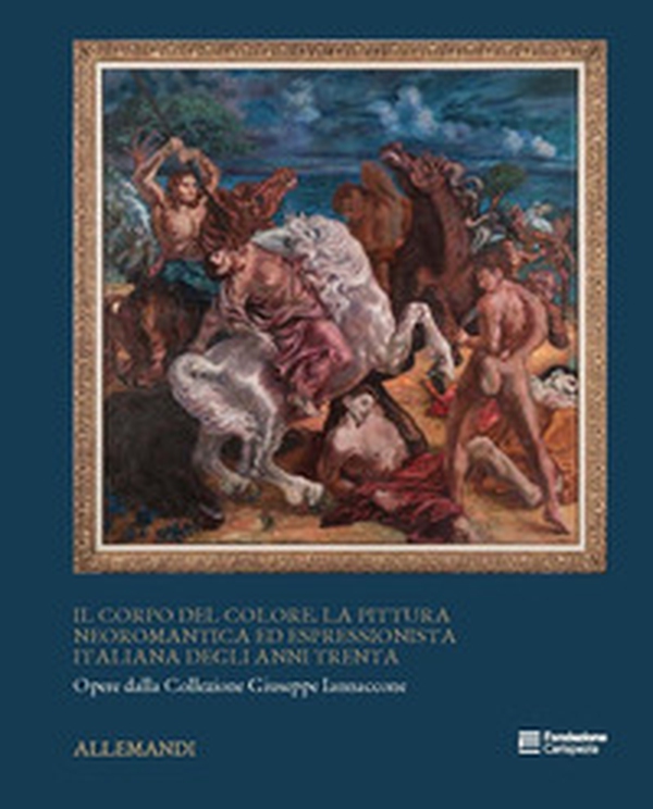 Il corpo del colore. La pittura neoromantica ed espressionista italiana degli anni Trenta - Librerie.coop Il corpo del colore. La pittura neoromantica ed espressionista italiana degli anni Trenta - Librerie.coop