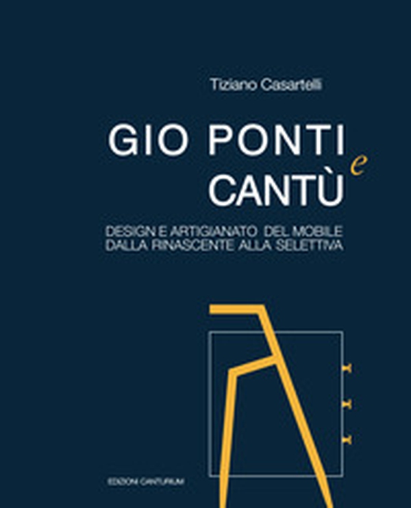 Gio Ponti e Cantù. Design e artigianato del mobile dalla Rinascente alla Selettiva - Librerie.coop Gio Ponti e Cantù. Design e artigianato del mobile dalla Rinascente alla Selettiva - Librerie.coop