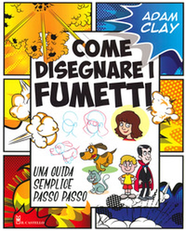 Come disegnare i fumetti. Una guida semplice passo passo - Librerie.coop Come disegnare i fumetti. Una guida semplice passo passo - Librerie.coop