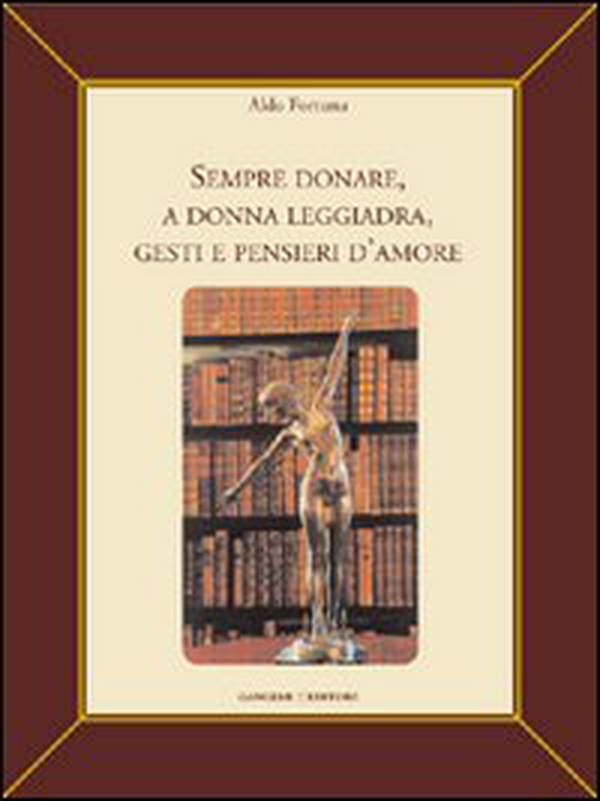 Sempre donare, a donna leggiadra gesti e pensieri d'amore - Librerie.coop Sempre donare, a donna leggiadra gesti e pensieri d'amore - Librerie.coop