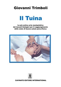 Il Tuina. La più antica arte manipolativa dei tessuti biologici per il raggiungimento dello stato di buona salute psico-fisica - Librerie.coop