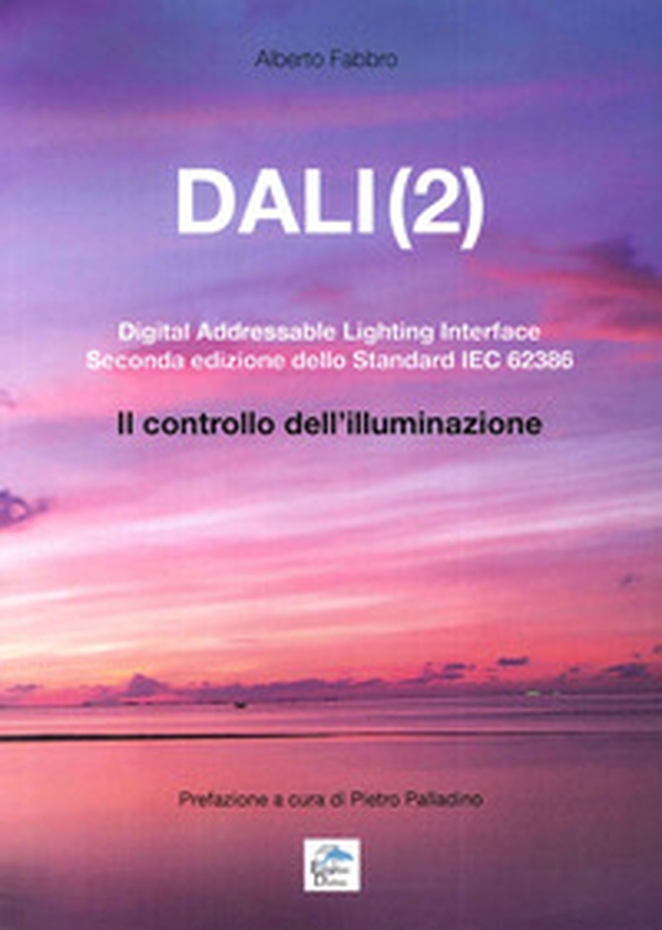 Dali(2). Digital addressable lightning interface. Seconda edizione dello Standard IEC 62386. Il controllo dell'illuminazione - Librerie.coop Dali(2). Digital addressable lightning interface. Seconda edizione dello Standard IEC 62386. Il controllo dell'illuminazione - Librerie.coop