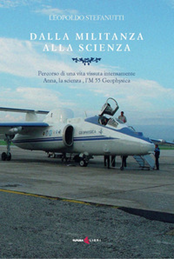 Dalla militanza alla scienza. Percorso di una vita vissuta intensamente. Anna, la scienza, l'M 55 Geophyica - Librerie.coop Dalla militanza alla scienza. Percorso di una vita vissuta intensamente. Anna, la scienza, l'M 55 Geophyica - Librerie.coop