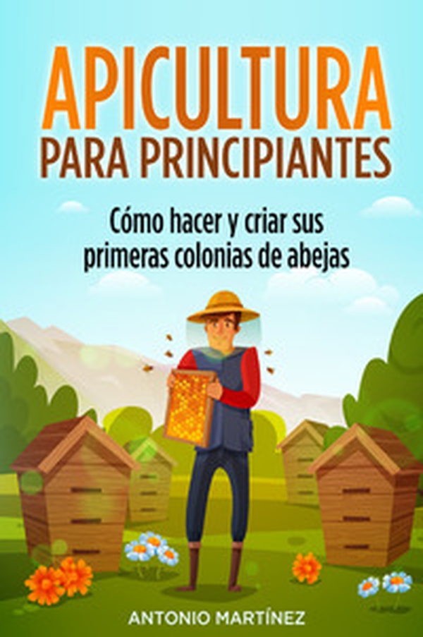 Apicultura para principiantes. Cómo hacer y criar sus primeras colonias de abejas - Librerie.coop Apicultura para principiantes. Cómo hacer y criar sus primeras colonias de abejas - Librerie.coop