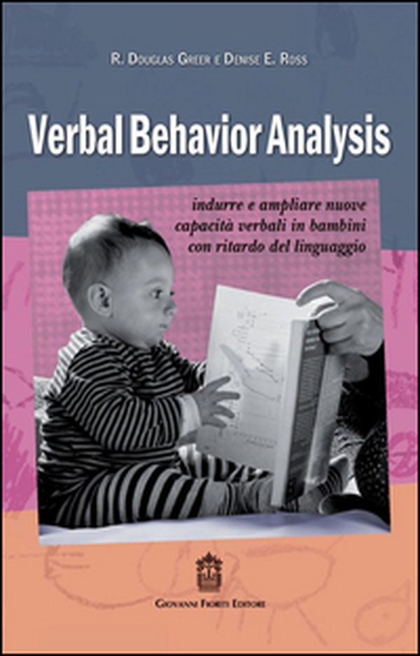 Verbal behavior analysis. Indurre e ampliare nuove capacità verbali in bambini con ritardo del linguaggio - Librerie.coop Verbal behavior analysis. Indurre e ampliare nuove capacità verbali in bambini con ritardo del linguaggio - Librerie.coop