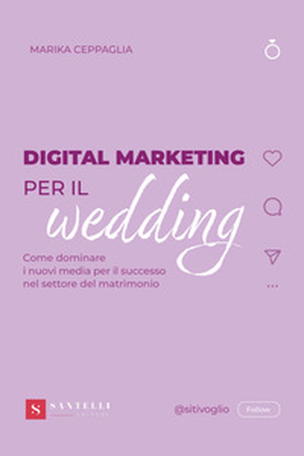 Digital Marketing per il wedding. Come dominare i nuovi media per il successo nel settore del matrimonio - Librerie.coop Digital Marketing per il wedding. Come dominare i nuovi media per il successo nel settore del matrimonio - Librerie.coop