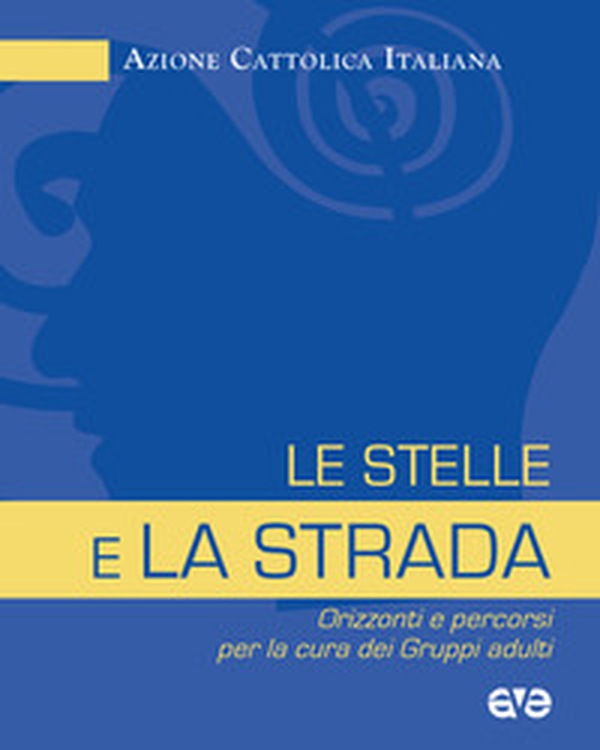 Le stelle e la strada. Orizzonti e percorsi per la cura dei gruppi adulti - Librerie.coop Le stelle e la strada. Orizzonti e percorsi per la cura dei gruppi adulti - Librerie.coop