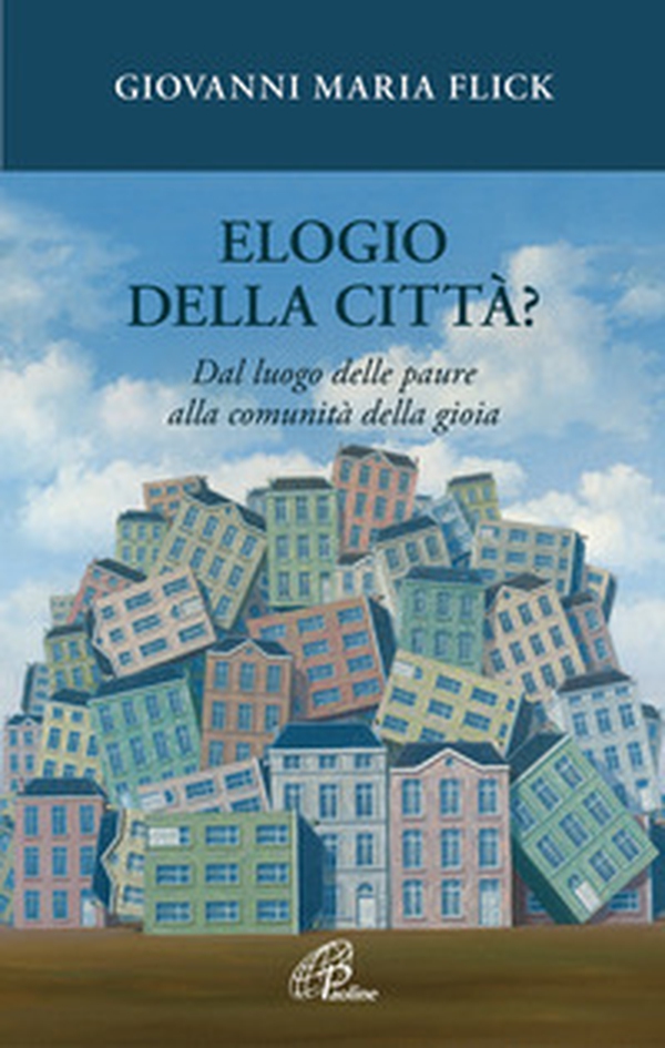 Elogio della città? Dal luogo delle paure alla comunità della gioia - Librerie.coop Elogio della città? Dal luogo delle paure alla comunità della gioia - Librerie.coop