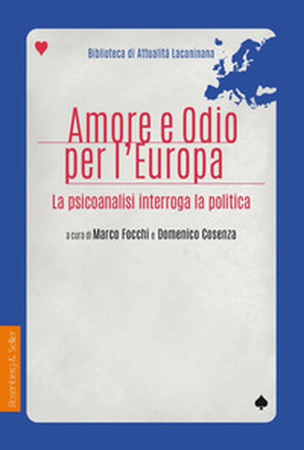 Amore e odio per l'Europa. La psicoanalisi interroga la politica - Librerie.coop Amore e odio per l'Europa. La psicoanalisi interroga la politica - Librerie.coop