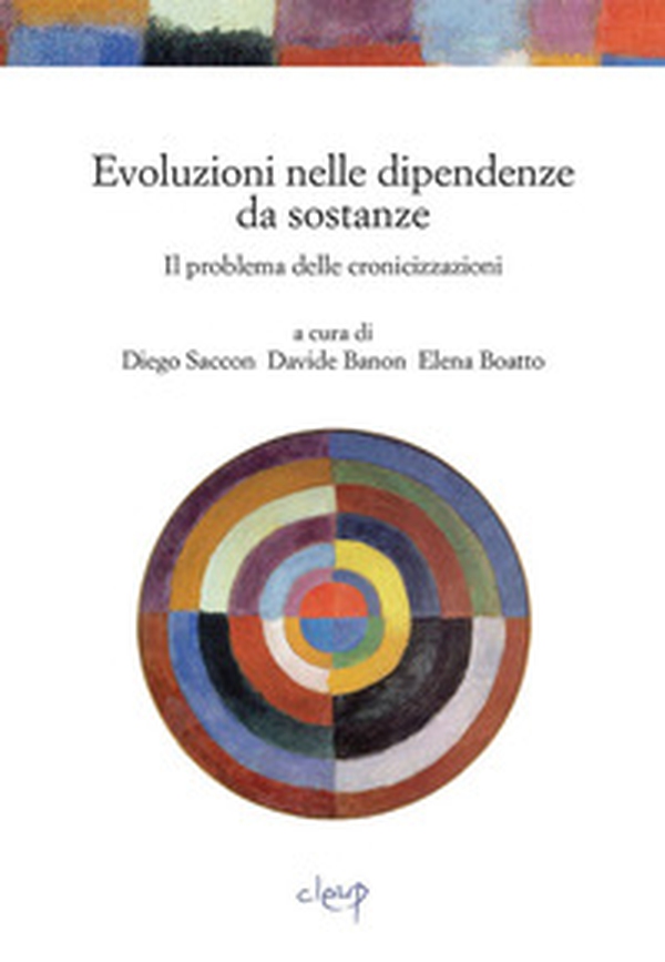 Evoluzioni nelle dipendenze da sostanze. Uno studio sul problema delle cronicizzazioni - Librerie.coop Evoluzioni nelle dipendenze da sostanze. Uno studio sul problema delle cronicizzazioni - Librerie.coop