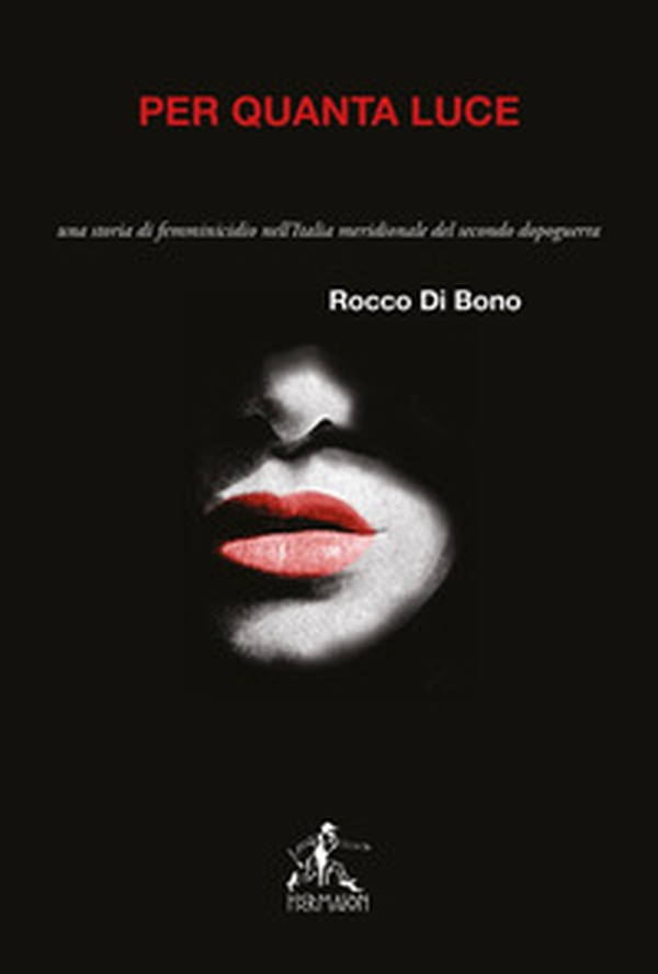 Per quanta luce. Una storia di femminicidio nell'italia meridionale del secondo dopoguerra - Librerie.coop Per quanta luce. Una storia di femminicidio nell'italia meridionale del secondo dopoguerra - Librerie.coop