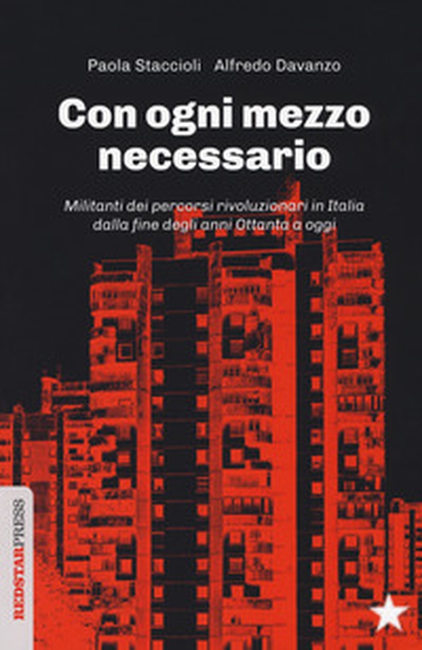 Con ogni mezzo necessario. Militanti dei percorsi rivoluzionari in Italia dalla fine degli anni Ottanta a oggi - Librerie.coop Con ogni mezzo necessario. Militanti dei percorsi rivoluzionari in Italia dalla fine degli anni Ottanta a oggi - Librerie.coop