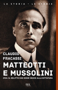 Matteotti e Mussolini. 1924: il delitto che diede inizio alla dittatura - Librerie.coop