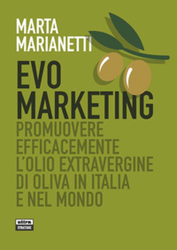 Evo marketing. Promuovere efficacemente l'olio extravergine di oliva in Italia e nel mondo - Librerie.coop Evo marketing. Promuovere efficacemente l'olio extravergine di oliva in Italia e nel mondo - Librerie.coop