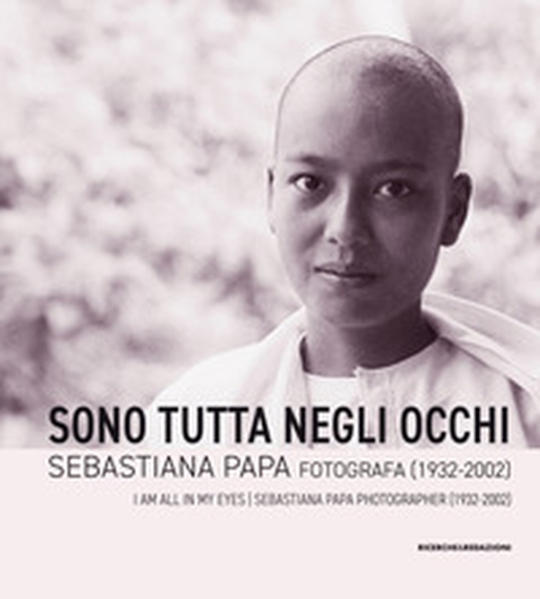 Sono tutta negli occhi. Sebastiana Papa fotografa (1932-2002) - Librerie.coop Sono tutta negli occhi. Sebastiana Papa fotografa (1932-2002) - Librerie.coop