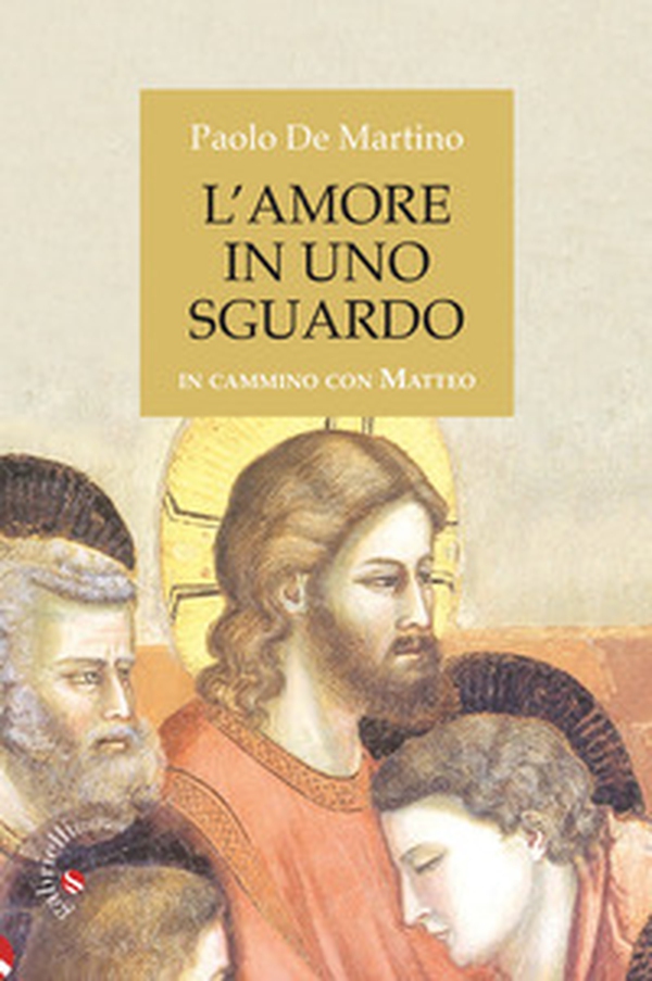 L'amore in uno sguardo. In cammino con Matteo - Librerie.coop L'amore in uno sguardo. In cammino con Matteo - Librerie.coop