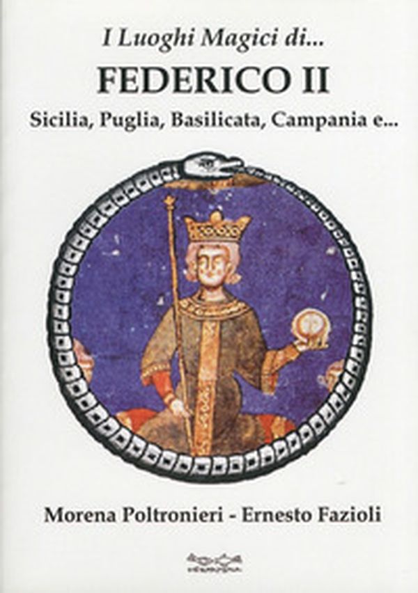 I luoghi magici di Federico II. Sicilia, Puglia, Basilicata, Campania e... - Librerie.coop I luoghi magici di Federico II. Sicilia, Puglia, Basilicata, Campania e... - Librerie.coop