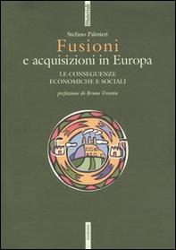Fusioni e acquisizioni in Europa. Le consequenze economiche e sociali - Librerie.coop