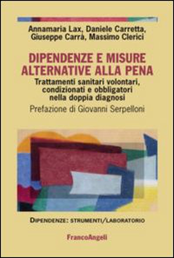 Dipendenze e misure alternative alla pena. Trattamenti sanitari volontari, condizionati e obbligatori nella doppia diagnosi - Librerie.coop Dipendenze e misure alternative alla pena. Trattamenti sanitari volontari, condizionati e obbligatori nella doppia diagnosi - Librerie.coop