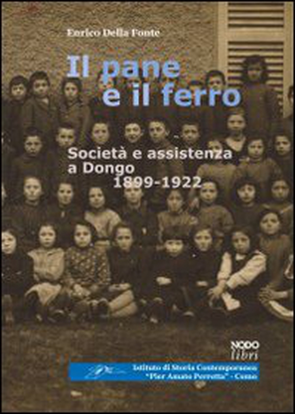 Il pane e il ferro. Società ed assistenza a Dongo. 1988-1922 - Librerie.coop Il pane e il ferro. Società ed assistenza a Dongo. 1988-1922 - Librerie.coop