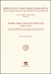Padre Girolamo Golubovich (1865-1941). L'attività scientifica, il Diario e altri documenti inediti tratti dall'archivio personale (1898-1941) - Librerie.coop