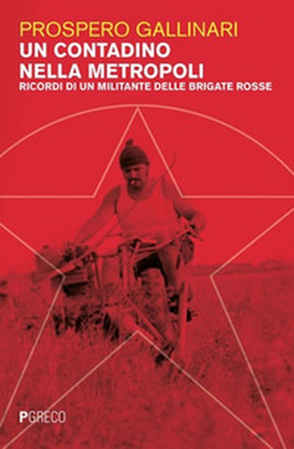 Un contadino nella metropoli. Ricordi di un militante delle Brigate Rosse - Librerie.coop Un contadino nella metropoli. Ricordi di un militante delle Brigate Rosse - Librerie.coop