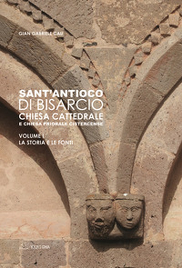 Sant'Antioco di Bisarcio. Chiesa cattedrale e chiesa priorale cistercense. La storia e le fonti. Le architetture e gli arredi - Librerie.coop Sant'Antioco di Bisarcio. Chiesa cattedrale e chiesa priorale cistercense. La storia e le fonti. Le architetture e gli arredi - Librerie.coop