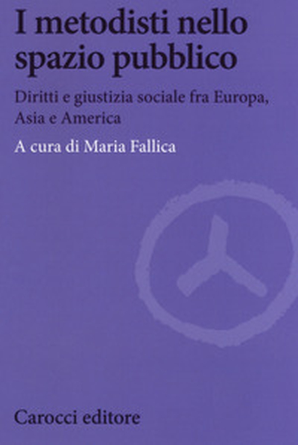 I metodisti nello spazio pubblico. Diritti e giustizia sociale fra Europa, Asia e America - Librerie.coop I metodisti nello spazio pubblico. Diritti e giustizia sociale fra Europa, Asia e America - Librerie.coop