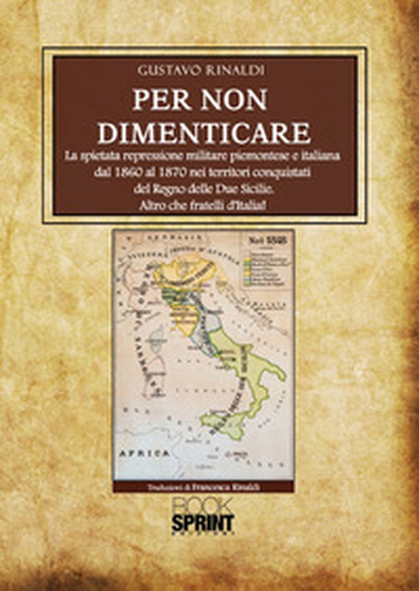 Per non dimenticare. La spietata repressione militare piemontese e italiana dal 1860 al 1870 nei territori conquistati del Regno delle Due Sicilie. Altro che fratelli d'Italia! - Librerie.coop Per non dimenticare. La spietata repressione militare piemontese e italiana dal 1860 al 1870 nei territori conquistati del Regno delle Due Sicilie. Altro che fratelli d'Italia! - Librerie.coop