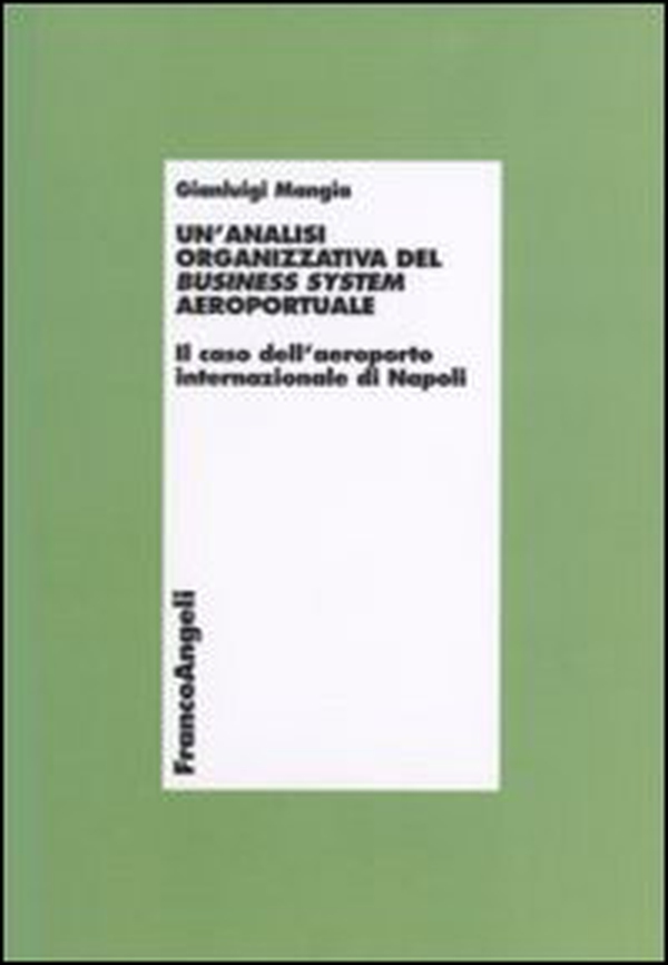 Un'analisi organizzativa del business system aeroportuale. Il caso dell'aeroporto internazionale di Napoli - Librerie.coop Un'analisi organizzativa del business system aeroportuale. Il caso dell'aeroporto internazionale di Napoli - Librerie.coop