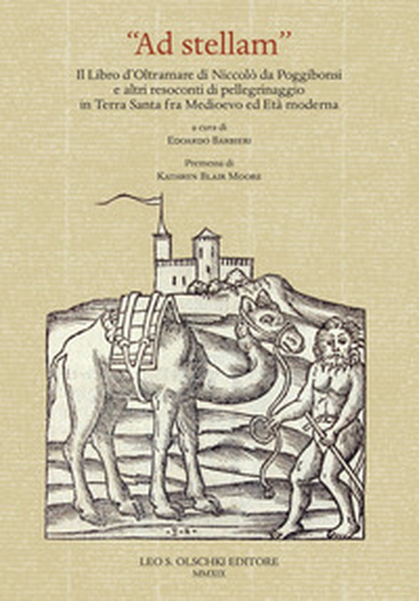 «Ad stellam». Il libro d'oltramare di Niccolò da Poggibonsi e altri resoconti di pellegrinaggio in Terra Santa fra Medioevo ed Età moderna - Librerie.coop «Ad stellam». Il libro d'oltramare di Niccolò da Poggibonsi e altri resoconti di pellegrinaggio in Terra Santa fra Medioevo ed Età moderna - Librerie.coop