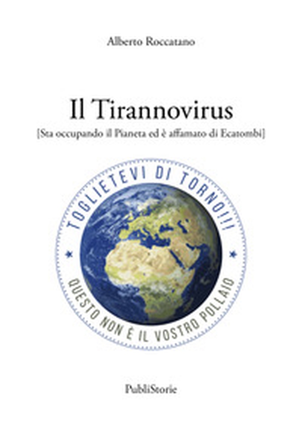 Il Tirannovirus. Sta occupando il pianeta ed è affamato di ecatombi - Librerie.coop Il Tirannovirus. Sta occupando il pianeta ed è affamato di ecatombi - Librerie.coop