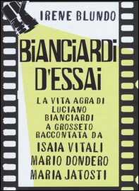 Bianciardi d'essai. La «vita agra» di Luciano Bianciardi a Grosseto raccontata da Isaia Vitali, Mario Dondero, Maria Jatosti - Librerie.coop