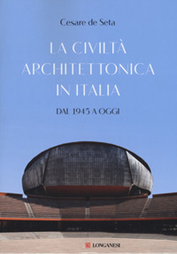 La civiltà architettonica in Italia. Dal 1945 a oggi - Librerie.coop La civiltà architettonica in Italia. Dal 1945 a oggi - Librerie.coop