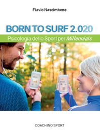 Born to surf 2.020. Psicologia dello sport per millenials - Librerie.coop