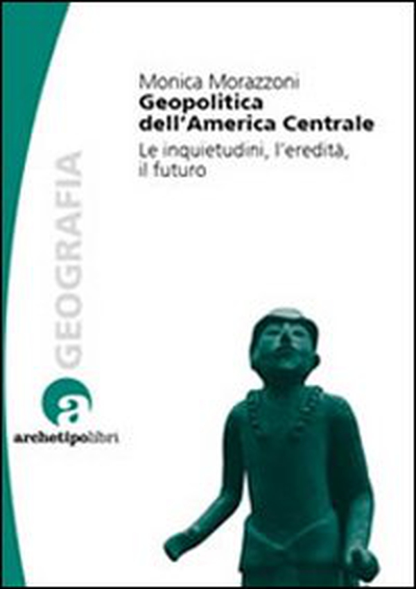 Geopolitica dell'America centrale. Le inquietudini, l'eredità, il futuro - Librerie.coop Geopolitica dell'America centrale. Le inquietudini, l'eredità, il futuro - Librerie.coop