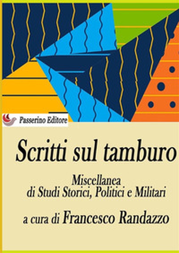 Scritti sul tamburo. Miscellanea di studi storici, politici e militari - Librerie.coop Scritti sul tamburo. Miscellanea di studi storici, politici e militari - Librerie.coop