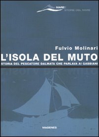 L'isola del Muto. Storia del pescatore dalmata che parlava ai gabbiani - Librerie.coop