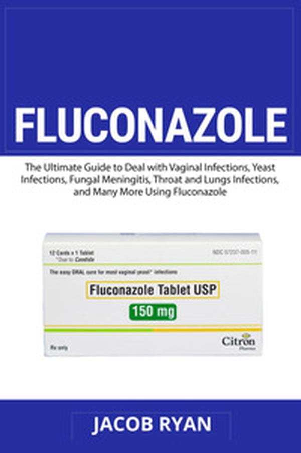 Fluconazole. The ultimate guide to deal with vaginal infections, yeast infections, fungal meningitis, throat and lungs infections, and many more using fluconazole - Librerie.coop Fluconazole. The ultimate guide to deal with vaginal infections, yeast infections, fungal meningitis, throat and lungs infections, and many more using fluconazole - Librerie.coop