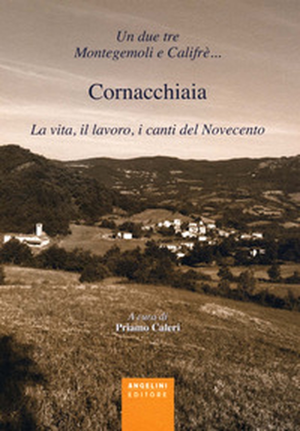 Un due tre Montegemoli e Califrè... Cornacchiaia. La vita, il lavoro, i canti del Novecento - Librerie.coop Un due tre Montegemoli e Califrè... Cornacchiaia. La vita, il lavoro, i canti del Novecento - Librerie.coop