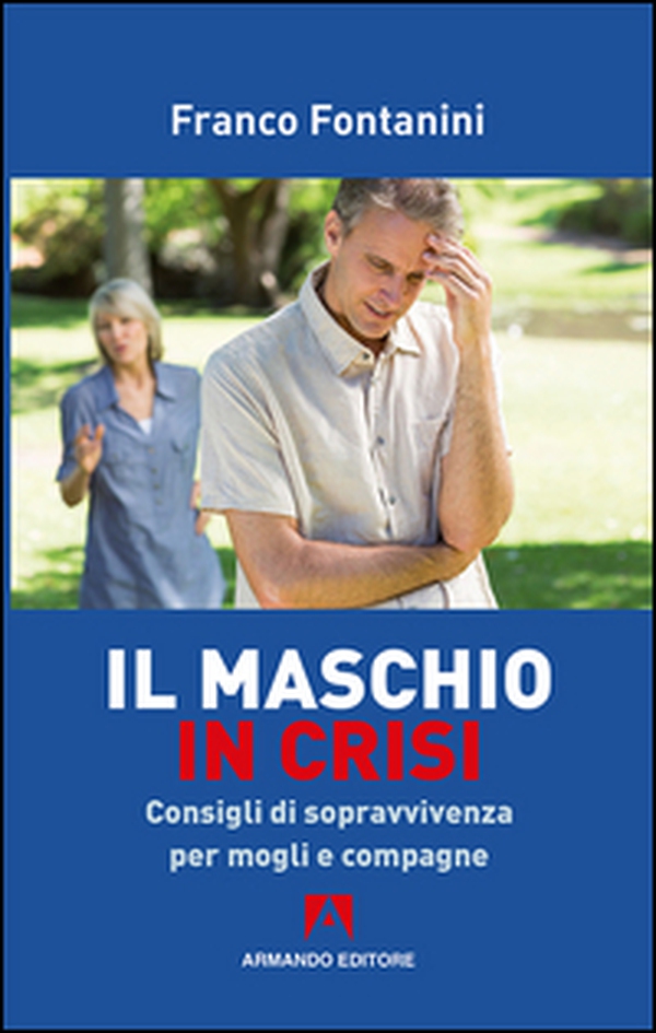 Il maschio in crisi. Consigli di sopravvivenza per moglie e compagne - Librerie.coop Il maschio in crisi. Consigli di sopravvivenza per moglie e compagne - Librerie.coop