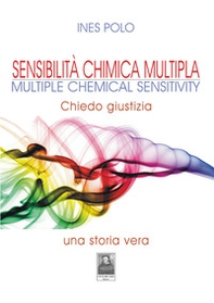 Sensibilità chimica multipla-Multiple Chemical Sensitivity. Chiedo giustizia. Una storia vera - Librerie.coop