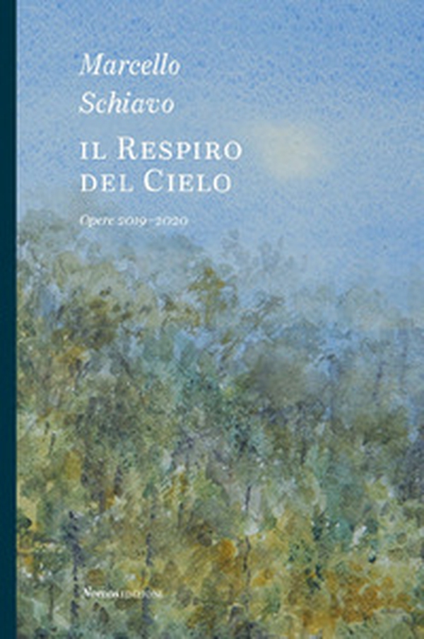 Marcello Schiavo. Il respiro del cielo. Opere 2019-2020 - Librerie.coop Marcello Schiavo. Il respiro del cielo. Opere 2019-2020 - Librerie.coop